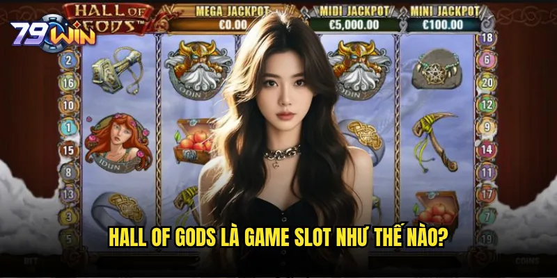 Slot Hall of Gods tại 79win có xứng đáng với danh tiếng không? 2 Hall of Gods là game slot như thế nào?