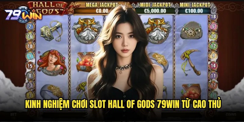 Slot Hall of Gods tại 79win có xứng đáng với danh tiếng không? 3 Kinh nghiệm chơi Slot Hall of Gods 79win từ cao thủ