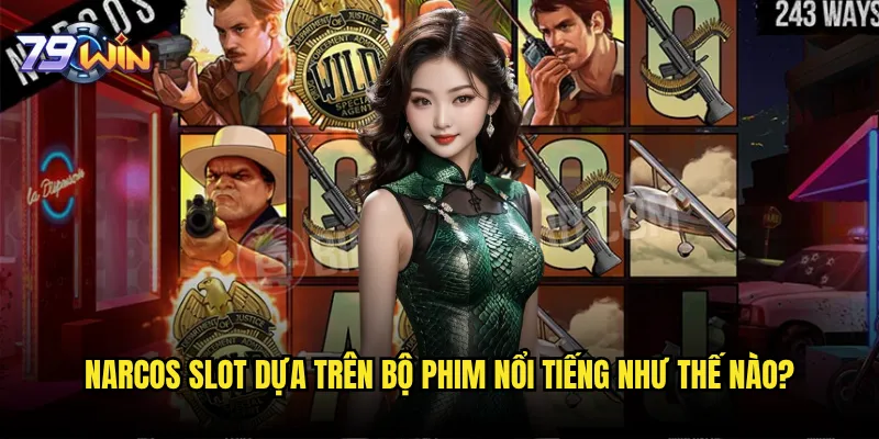 Slot Narcos tại 79win có mang lại cảm giác hồi hộp như phim Netflix? 2 Narcos Slot dựa trên bộ phim nổi tiếng như thế nào?