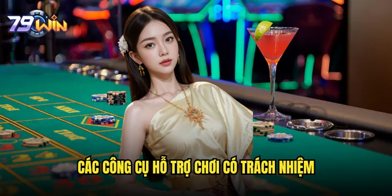 Chơi có trách nhiệm tại 79win như thế nào để tránh nghiện 2 Các công cụ hỗ trợ chơi có trách nhiệm