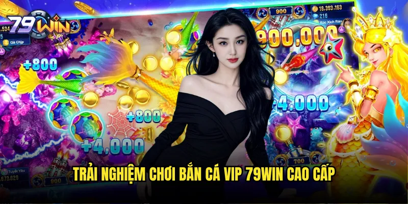 Bắn cá VIP tại 79win có đáng để nâng cấp tài khoản không? 3 Trải nghiệm chơi bắn cá VIP 79win cao cấp