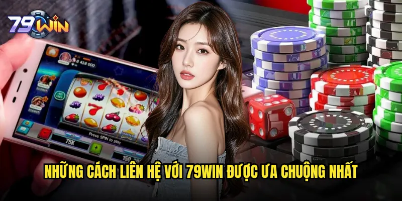 Phương thức liên hệ 79win nào nhanh nhất và hiệu quả? 1 Những cách liên hệ với 79win được ưa chuộng nhất