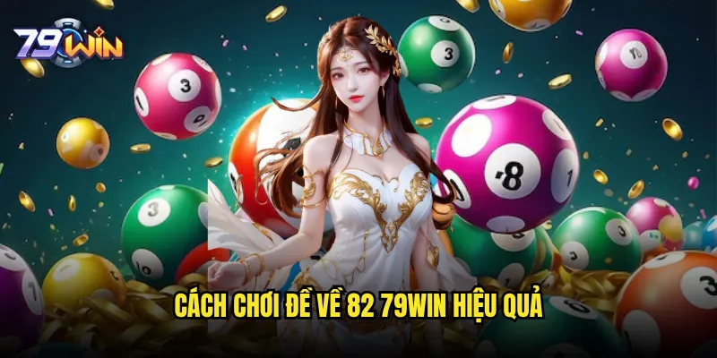 Đề về 82 79win có tỷ lệ trúng cao nhất trong ngày? 2 Cách chơi đề về 82 79win hiệu quả