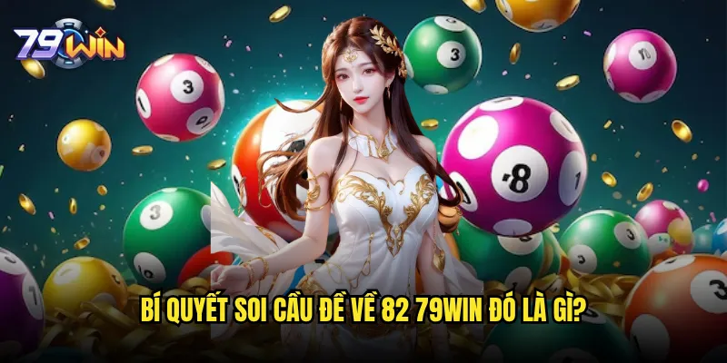 Đề về 82 79win có tỷ lệ trúng cao nhất trong ngày? 3 Bí quyết soi cầu đề về 82 79win đó là gì?