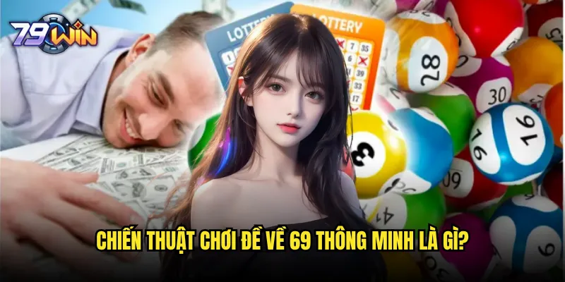 Đề về 69 79win có gì đặc biệt so với các con số khác? 3 Chiến thuật chơi đề về 69 thông minh là gì?