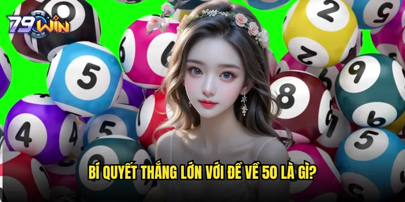 Đề về 50 79win có phải là con số may mắn nhất? 3 Bí quyết thắng lớn với đề về 50 là gì?