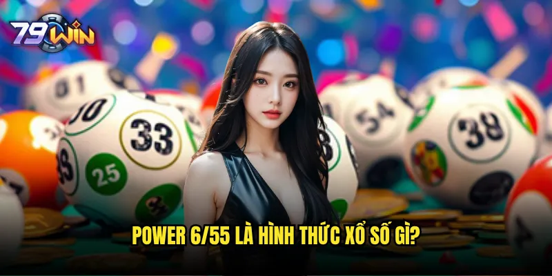 Power 6/55 tại 79win có tỷ lệ thắng cao hơn các sàn khác không? 2 Power 6/55 là hình thức xổ số gì?