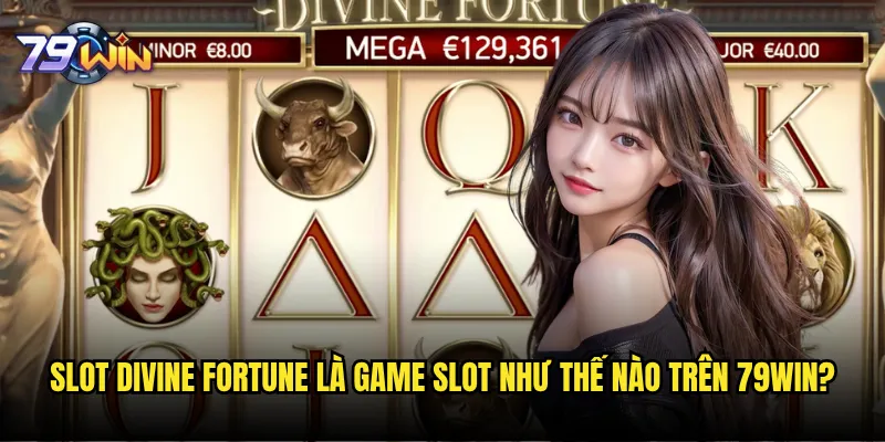 Slot Divine Fortune tại 79win có đáng để đầu tư thời gian không? 2 Slot Divine Fortune là game slot như thế nào trên 79win?