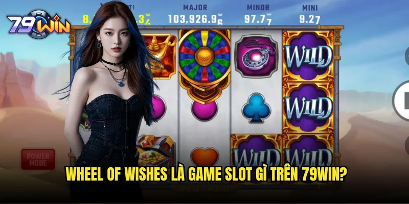 Slot Wheel of Wishes tại 79win có phải là lựa chọn tốt nhất? 2 Wheel of Wishes là game slot gì trên 79win?