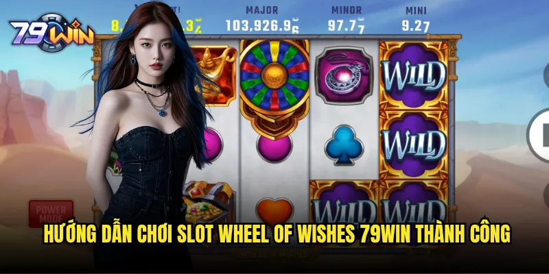 Slot Wheel of Wishes tại 79win có phải là lựa chọn tốt nhất? 3 Hướng dẫn chơi Slot Wheel of Wishes 79win thành công