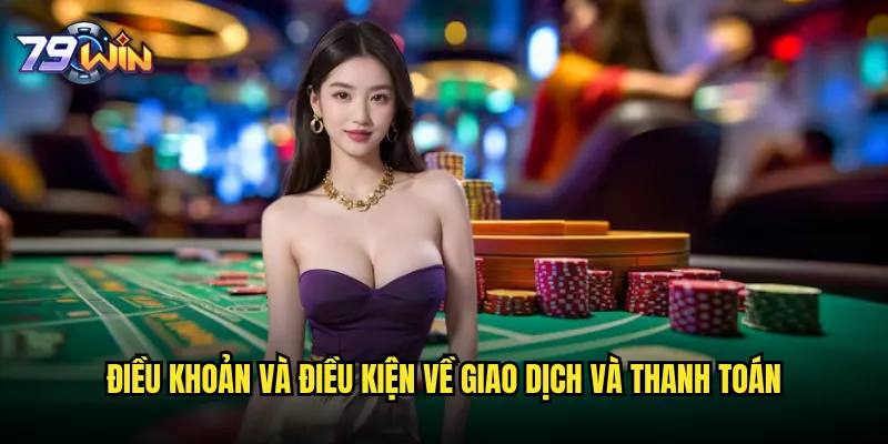 Điều khoản và điều kiện về giao dịch và thanh toán