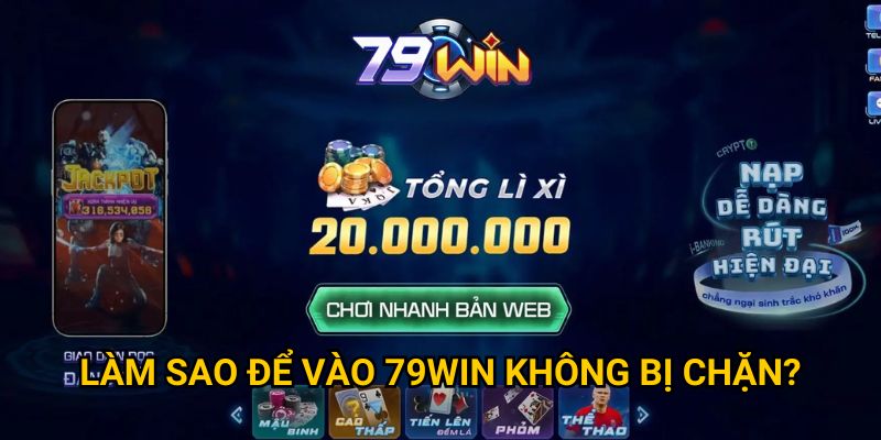 Làm sao để vào 79WIN không bị chặn? 