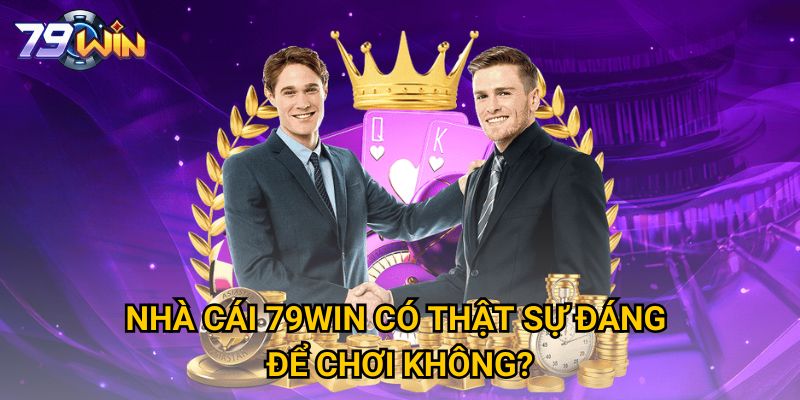 Nhà cái 79WIN có thật sự đáng để chơi không? 